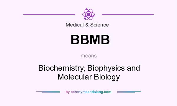 What does BBMB mean? It stands for Biochemistry, Biophysics and Molecular Biology