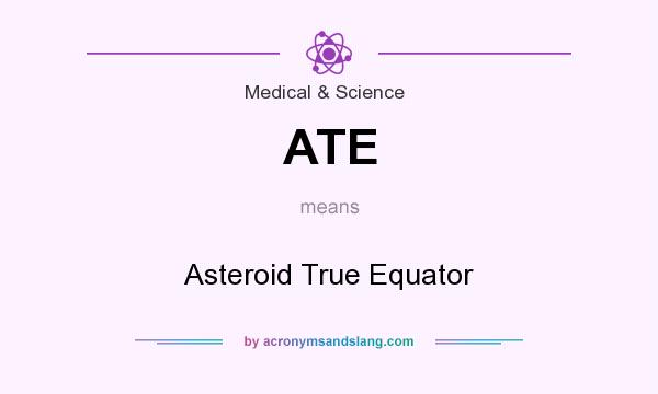 What does ATE mean? It stands for Asteroid True Equator