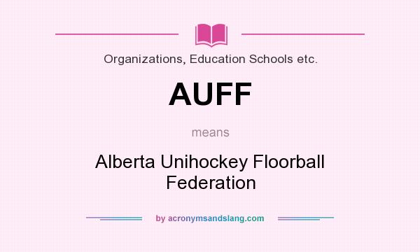 What does AUFF mean? It stands for Alberta Unihockey Floorball Federation