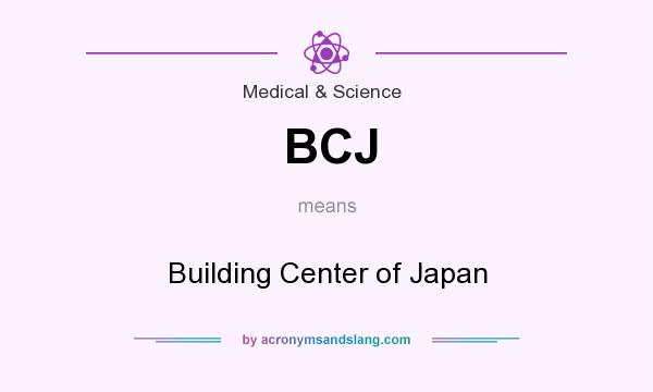 What does BCJ mean? It stands for Building Center of Japan