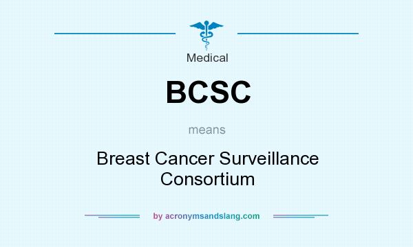 What does BCSC mean? It stands for Breast Cancer Surveillance Consortium