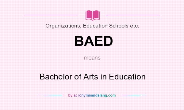 What does BAED mean? It stands for Bachelor of Arts in Education