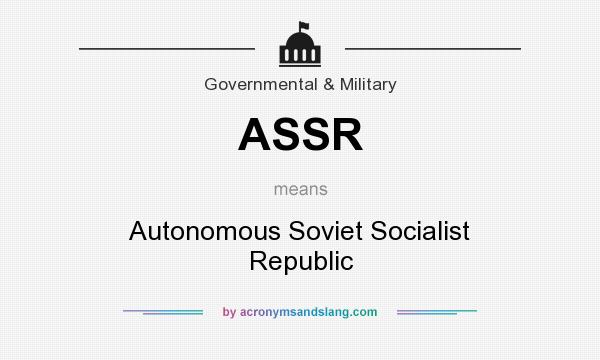 What does ASSR mean? It stands for Autonomous Soviet Socialist Republic