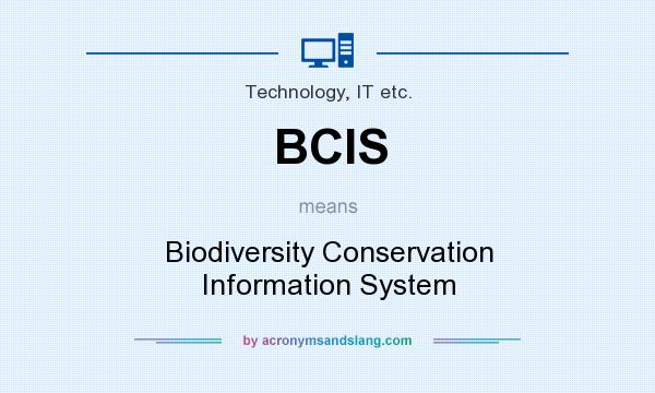 What does BCIS mean? It stands for Biodiversity Conservation Information System