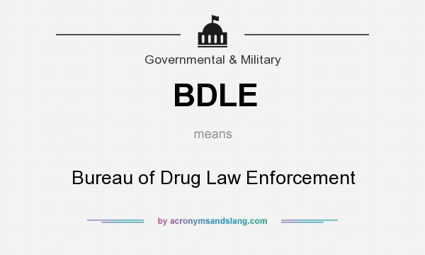 What does BDLE mean? It stands for Bureau of Drug Law Enforcement