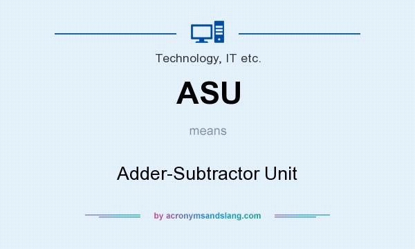 What does ASU mean? It stands for Adder-Subtractor Unit