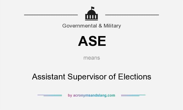 What does ASE mean? It stands for Assistant Supervisor of Elections