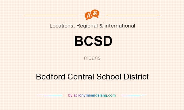 What does BCSD mean? It stands for Bedford Central School District