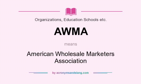 What does AWMA mean? It stands for American Wholesale Marketers Association