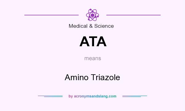 What does ATA mean? It stands for Amino Triazole