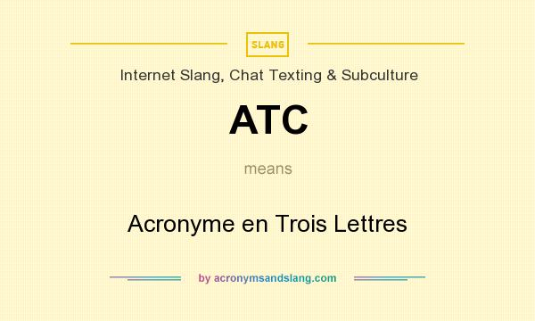 What does ATC mean? It stands for Acronyme en Trois Lettres