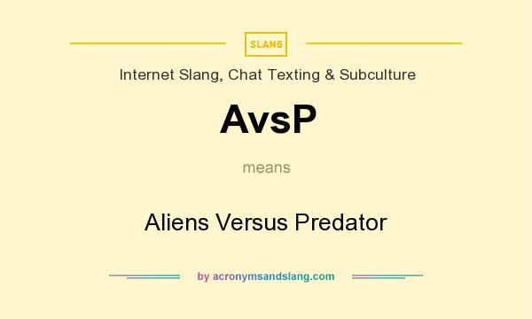 What does AvsP mean? It stands for Aliens Versus Predator