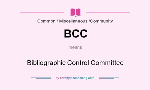 What does BCC mean? It stands for Bibliographic Control Committee