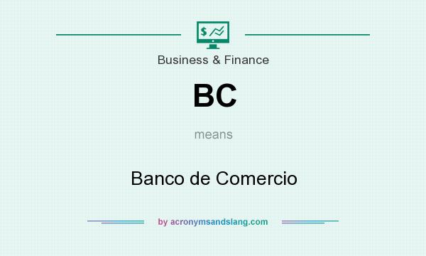 What does BC mean? It stands for Banco de Comercio