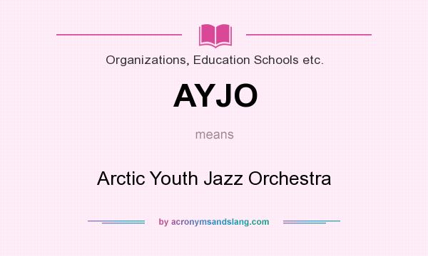 What does AYJO mean? It stands for Arctic Youth Jazz Orchestra