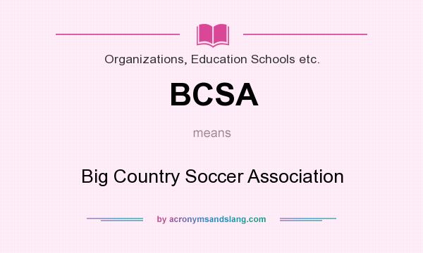 What does BCSA mean? It stands for Big Country Soccer Association