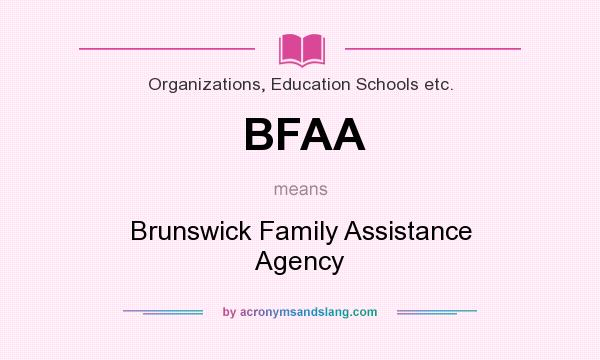 What does BFAA mean? It stands for Brunswick Family Assistance Agency