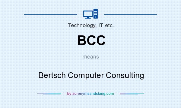 What does BCC mean? It stands for Bertsch Computer Consulting