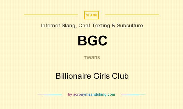 What does BGC mean? It stands for Billionaire Girls Club
