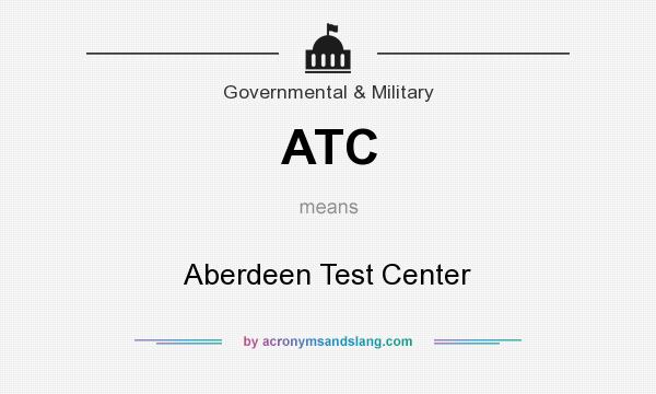 What does ATC mean? It stands for Aberdeen Test Center