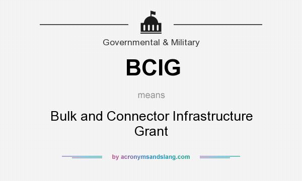 What does BCIG mean? It stands for Bulk and Connector Infrastructure Grant