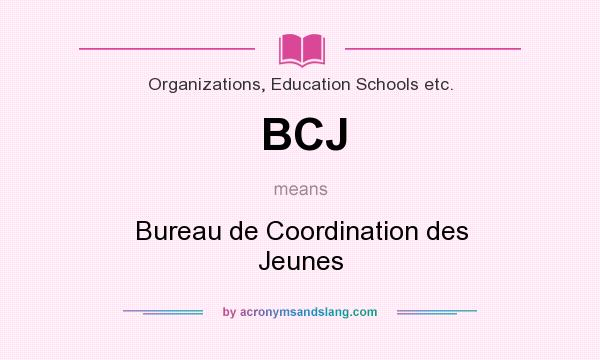 What does BCJ mean? It stands for Bureau de Coordination des Jeunes