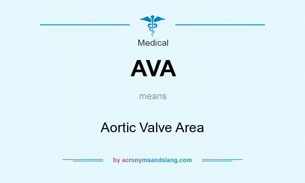 What does AVA mean? It stands for Aortic Valve Area