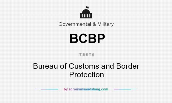 What does BCBP mean? It stands for Bureau of Customs and Border Protection
