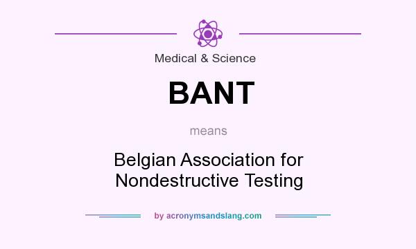 What does BANT mean? It stands for Belgian Association for Nondestructive Testing