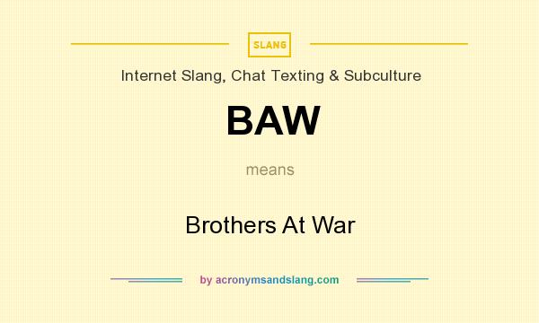 What does BAW mean? It stands for Brothers At War