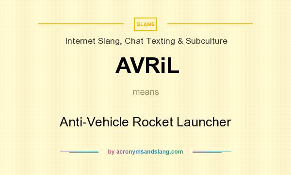 What does AVRiL mean? It stands for Anti-Vehicle Rocket Launcher