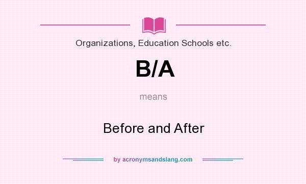 What does B/A mean? It stands for Before and After