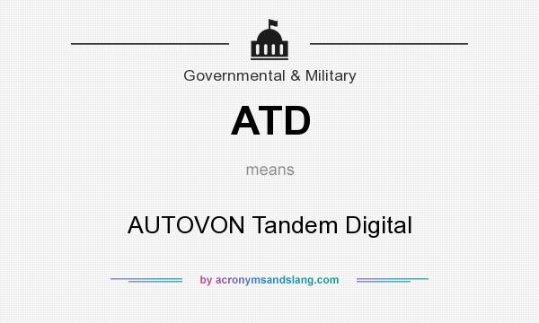 What does ATD mean? It stands for AUTOVON Tandem Digital