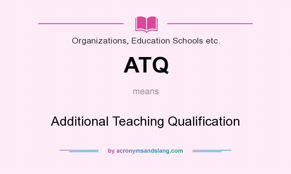 What does ATQ mean? It stands for Additional Teaching Qualification