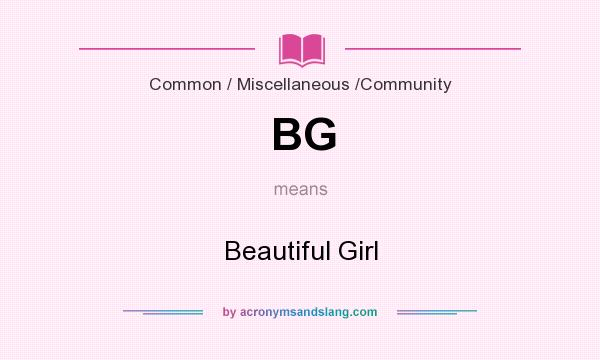 What does BG mean? It stands for Beautiful Girl