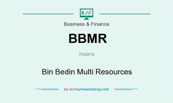What does BBMR mean? It stands for Bin Bedin Multi Resources