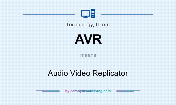 What does AVR mean? It stands for Audio Video Replicator