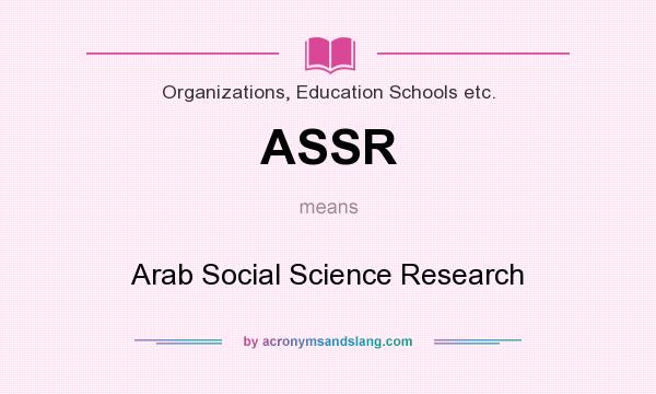 What does ASSR mean? It stands for Arab Social Science Research