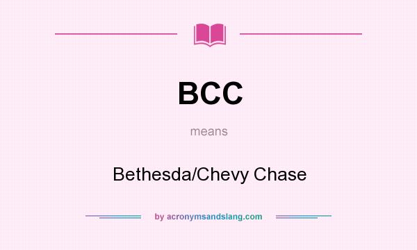 What does BCC mean? It stands for Bethesda/Chevy Chase