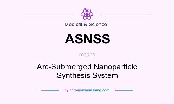 What does ASNSS mean? It stands for Arc-Submerged Nanoparticle Synthesis System