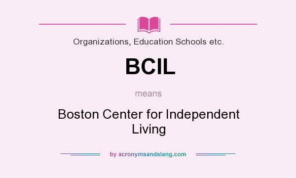What does BCIL mean? It stands for Boston Center for Independent Living