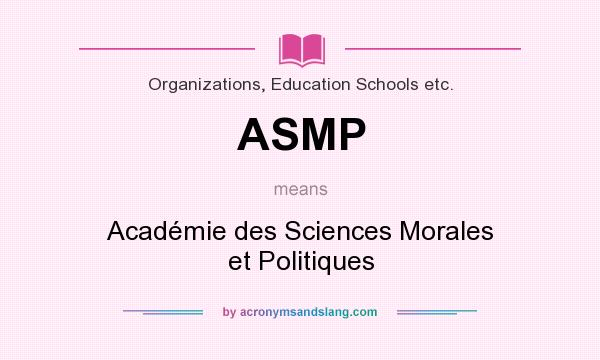 What does ASMP mean? It stands for Académie des Sciences Morales et Politiques