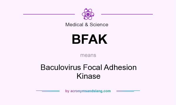 What does BFAK mean? It stands for Baculovirus Focal Adhesion Kinase