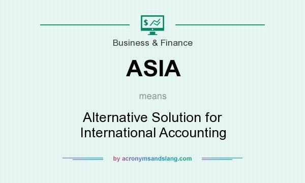 What does ASIA mean? It stands for Alternative Solution for International Accounting