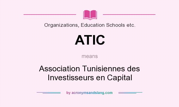 What does ATIC mean? It stands for Association Tunisiennes des Investisseurs en Capital