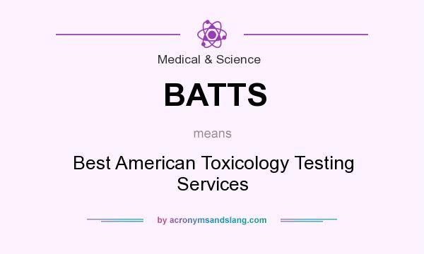 What does BATTS mean? It stands for Best American Toxicology Testing Services