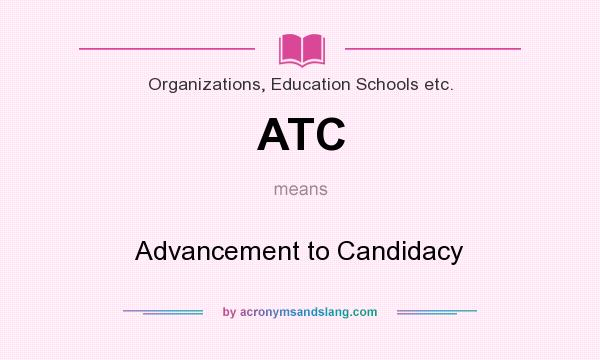 What does ATC mean? It stands for Advancement to Candidacy