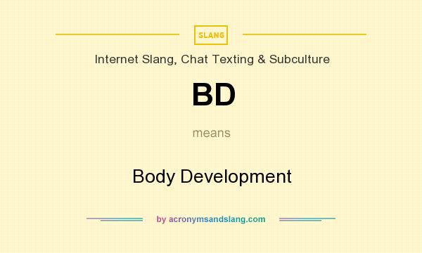 What does BD mean? It stands for Body Development