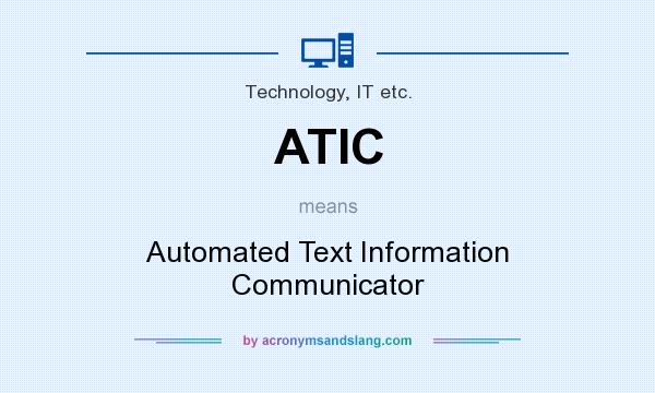 What does ATIC mean? It stands for Automated Text Information Communicator