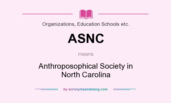 What does ASNC mean? It stands for Anthroposophical Society in North Carolina